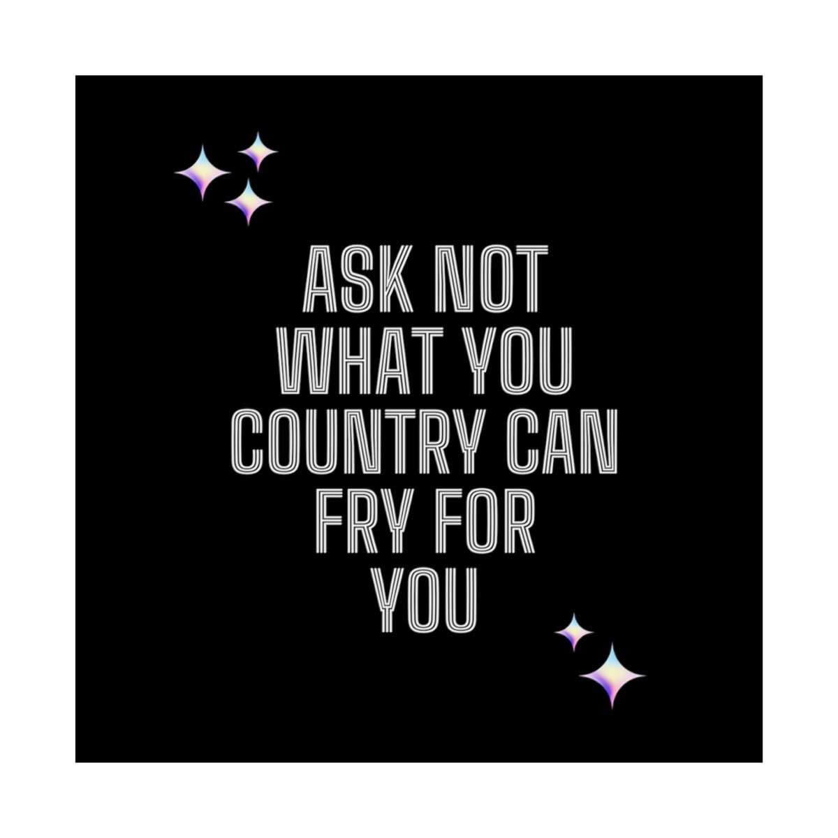 Ask not what your country can fry for you: Black Vertical Posters - Image 26