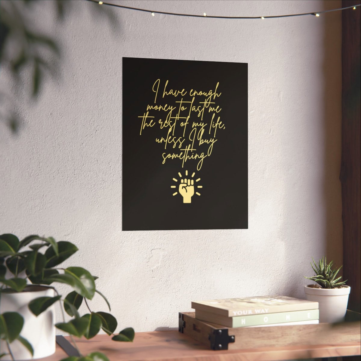 I have enough money to last me the rest of my life, unless I buy something: Black Vertical Poster 38 I have enough money to last me the rest of my life, unless I buy something: Black Vertical Poster - Image 38