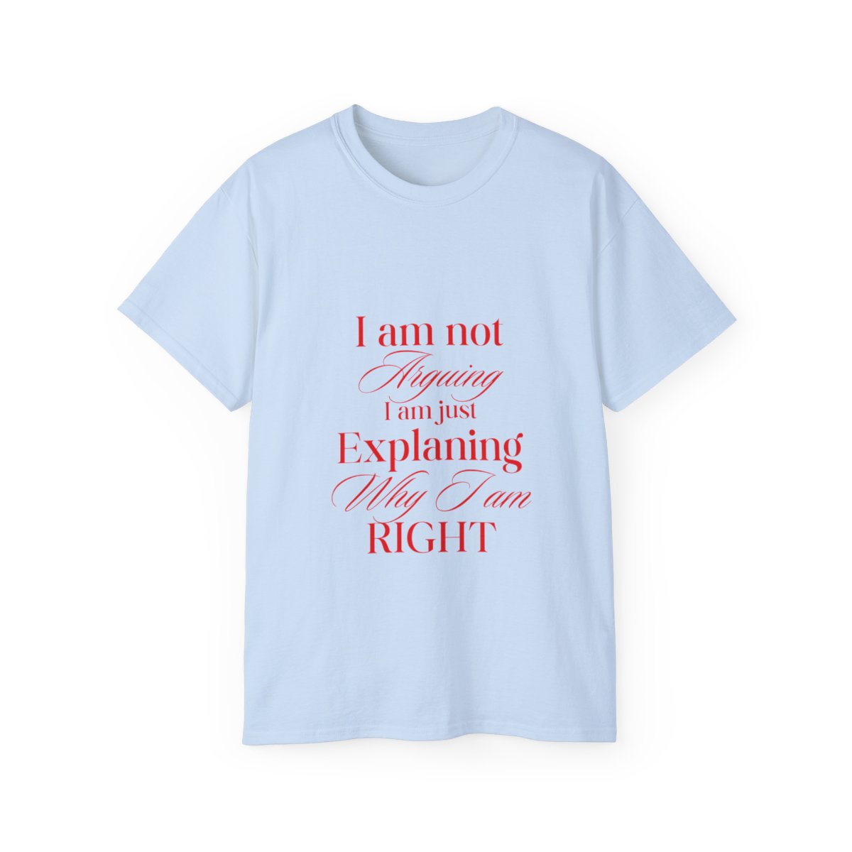 I'm not arguing, I'm just explaining why I'm right: Unisex Ultra Cotton Tee 2 I'm not arguing, I'm just explaining why I'm right: Unisex Ultra Cotton Tee - Image 2