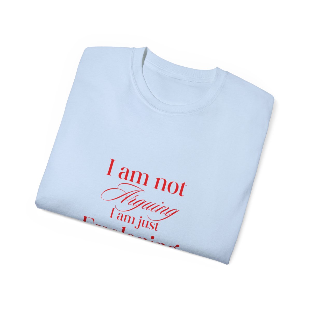 I'm not arguing, I'm just explaining why I'm right: Unisex Ultra Cotton Tee 5 I'm not arguing, I'm just explaining why I'm right: Unisex Ultra Cotton Tee - Image 5