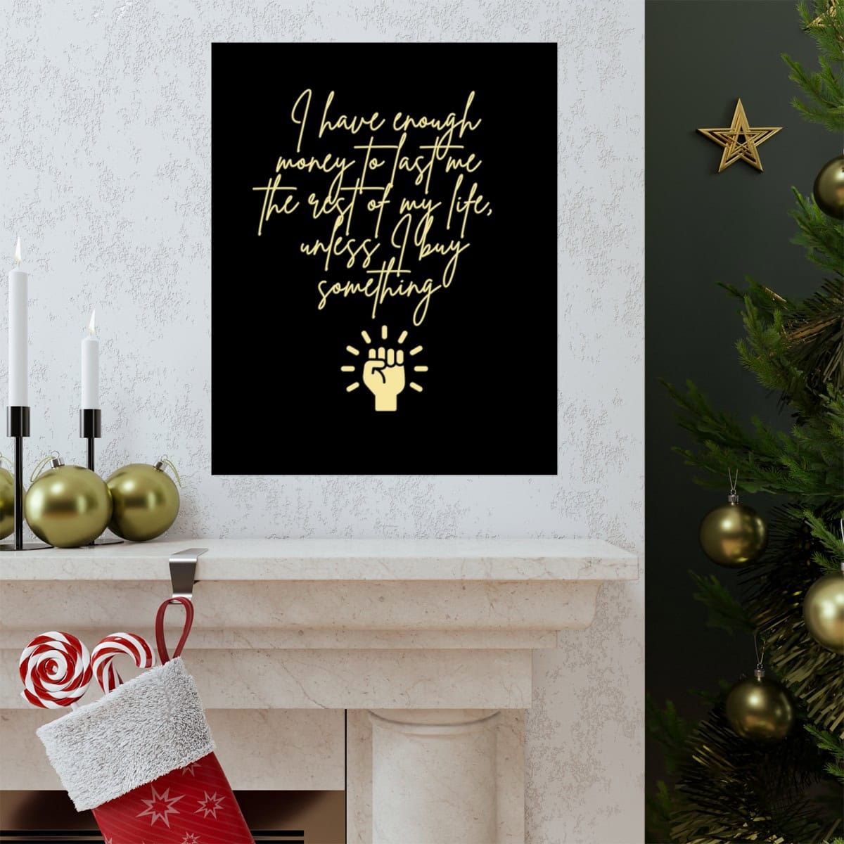 I have enough money to last me the rest of my life, unless I buy something: Black Vertical Poster 1 I have enough money to last me the rest of my life, unless I buy something: Black Vertical Poster