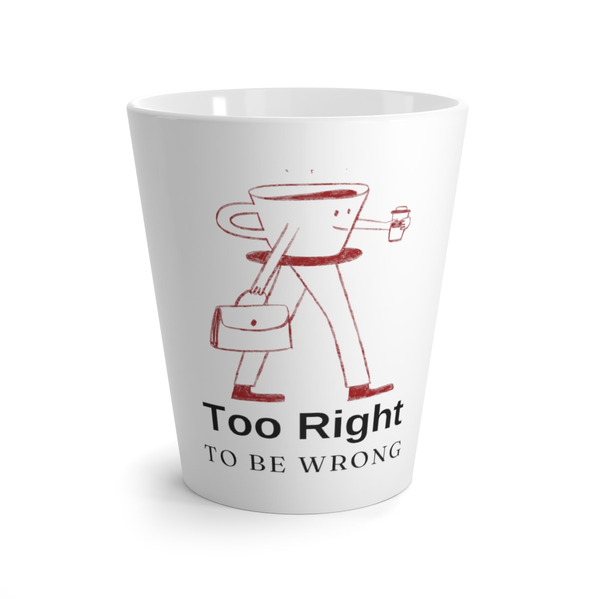 Too Right To Be Wrong: Latte Coffee Mug
