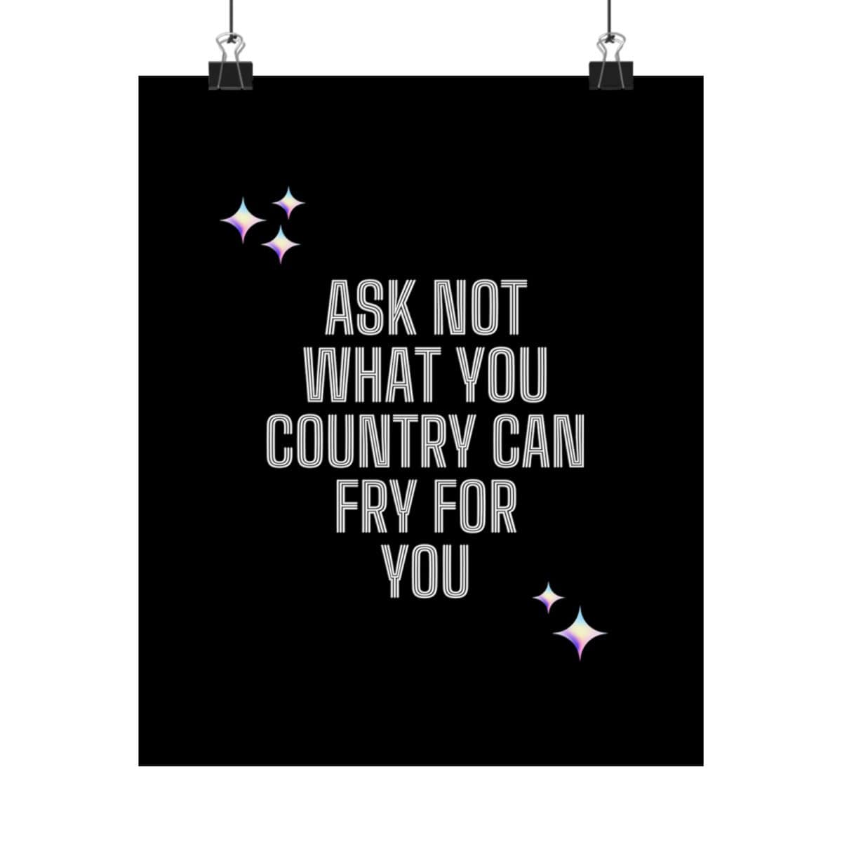 Ask not what your country can fry for you: Black Vertical Posters - Image 9