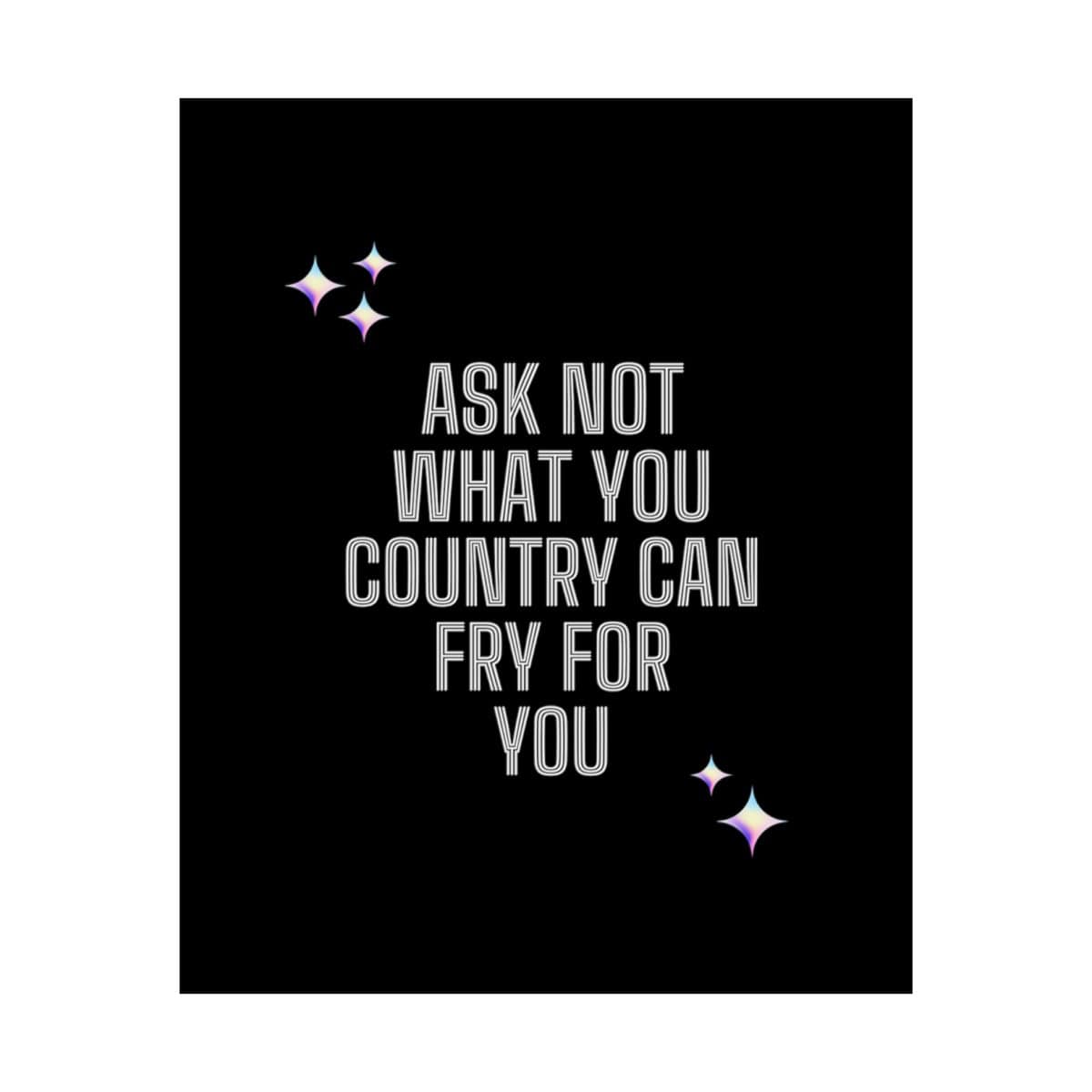 Ask not what your country can fry for you: Black Vertical Posters - Image 10