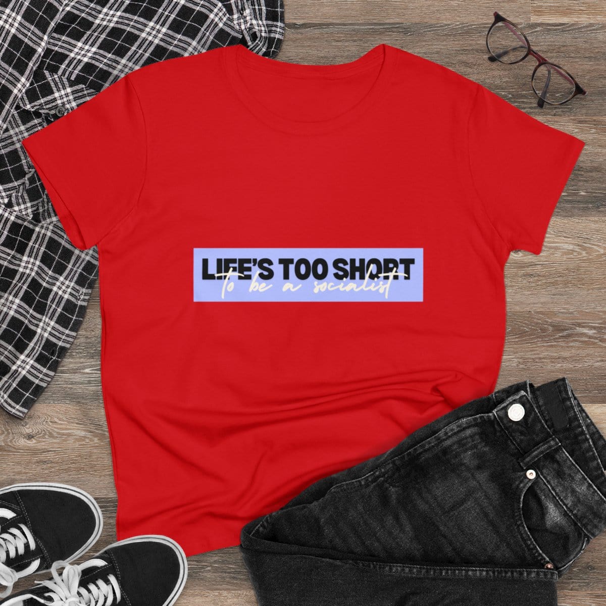 Life Is Too Short To Be A Socialist - Women's Midweight Cotton Tee 15 Life Is Too Short To Be A Socialist - Women's Midweight Cotton Tee - Image 15