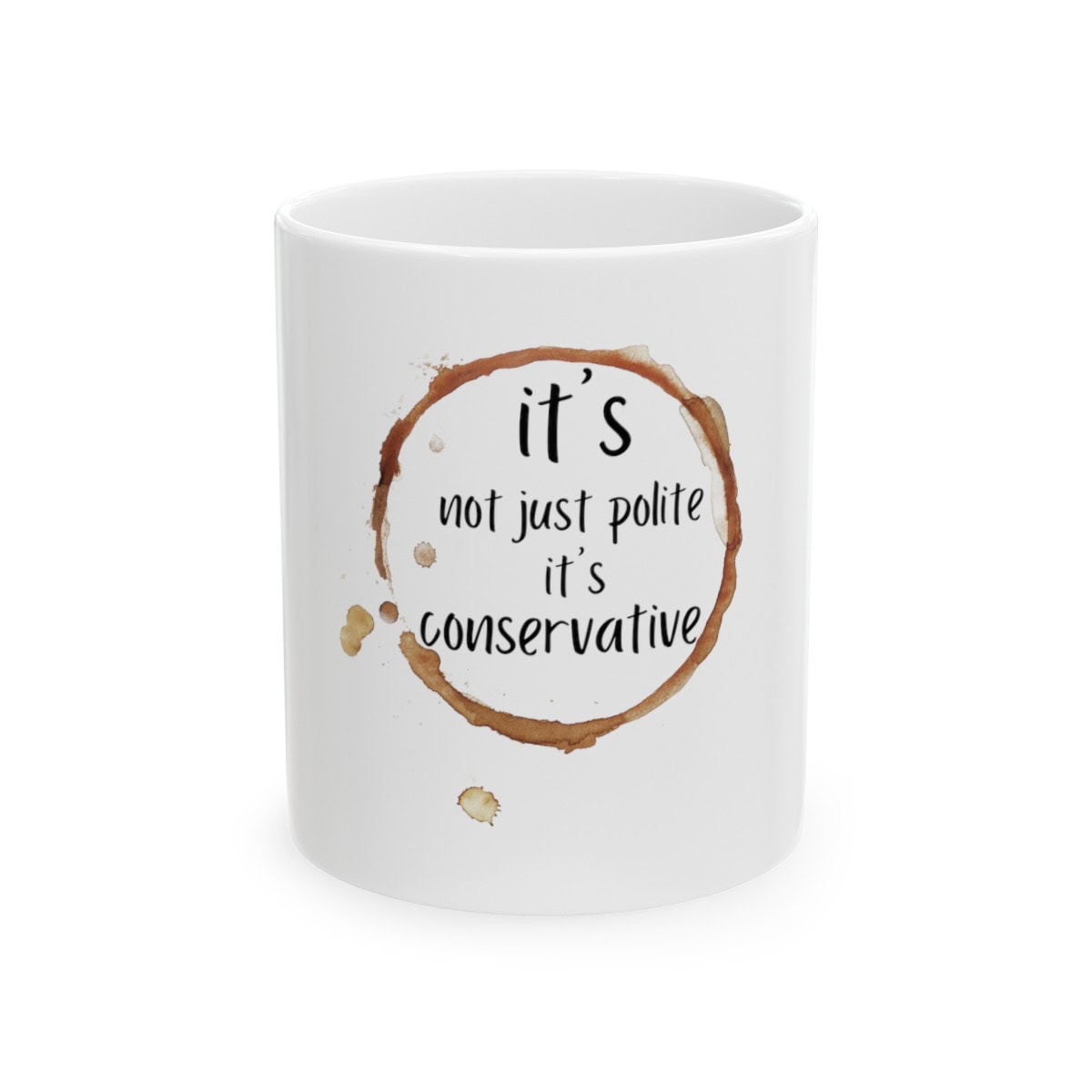 It's Not Just Polite It's Conservative - Ceramic Coffee Mug, (11oz, 15oz)