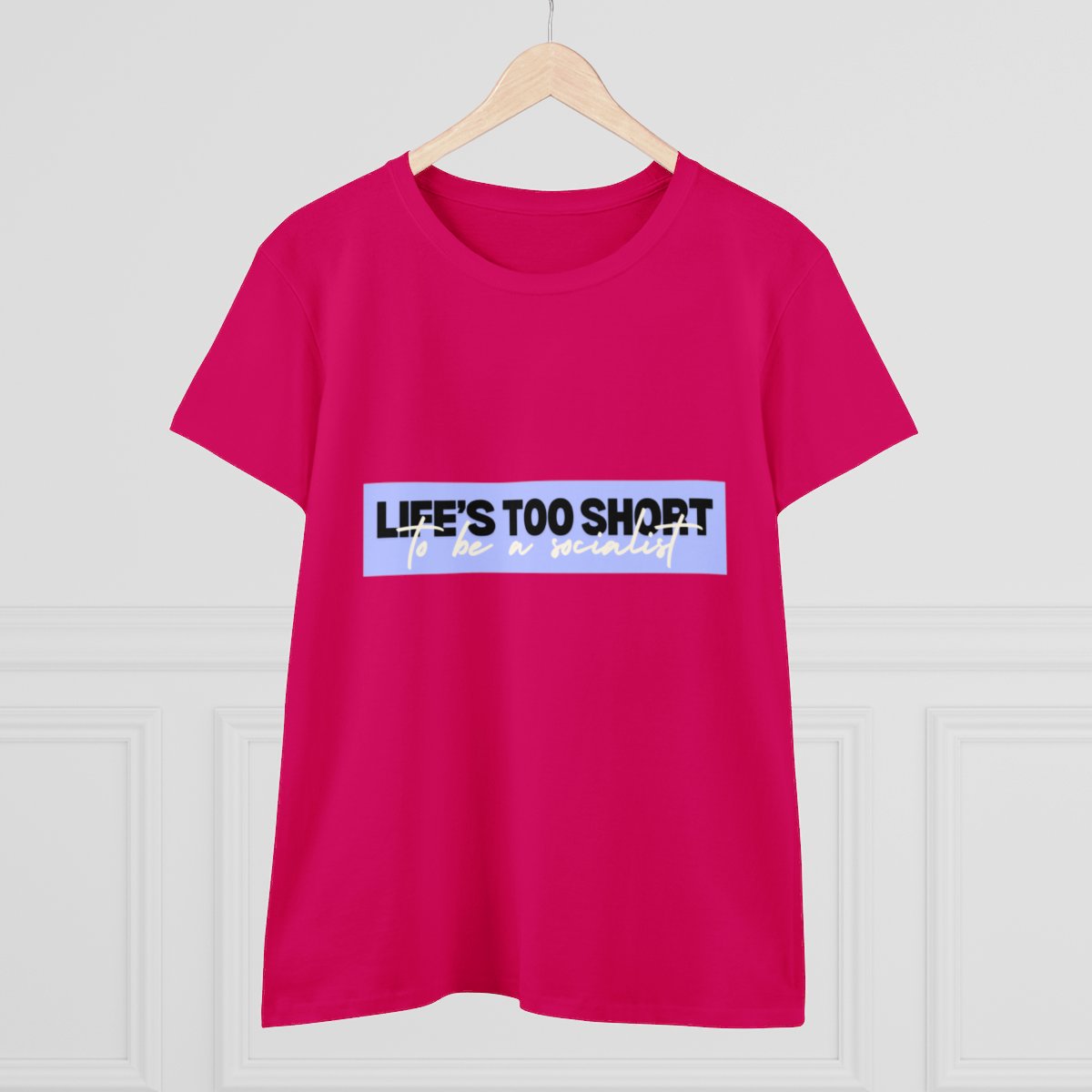 Life Is Too Short To Be A Socialist - Women's Midweight Cotton Tee 9 Life Is Too Short To Be A Socialist - Women's Midweight Cotton Tee - Image 9
