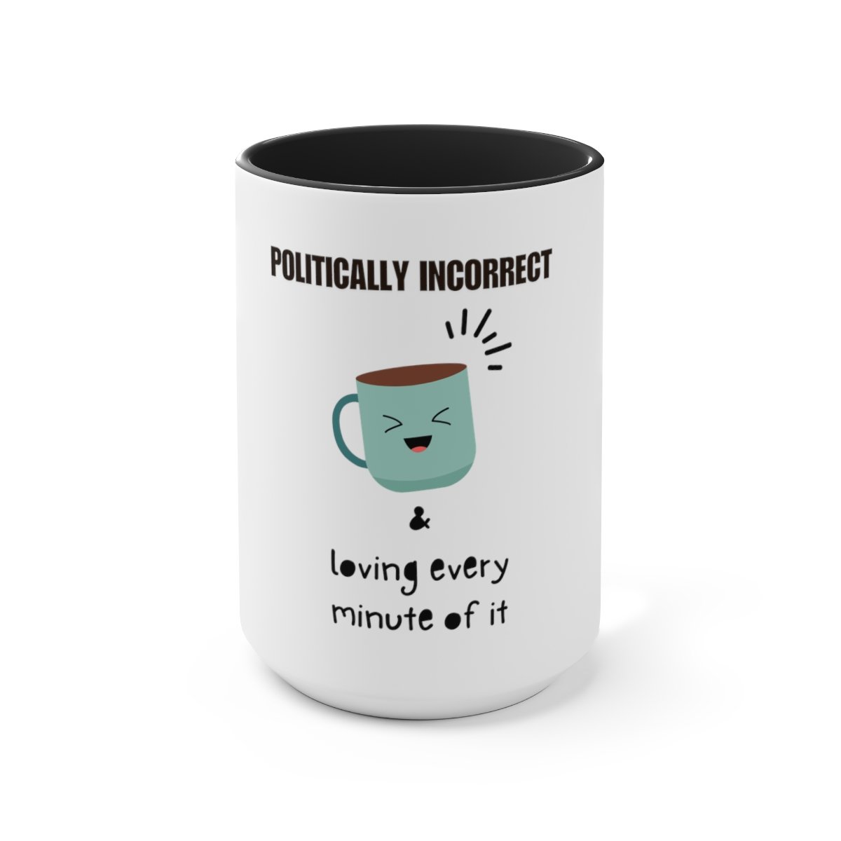 Politically incorrect and loving every minute of it: Coffee Mugs 1 Politically incorrect and loving every minute of it: Coffee Mugs