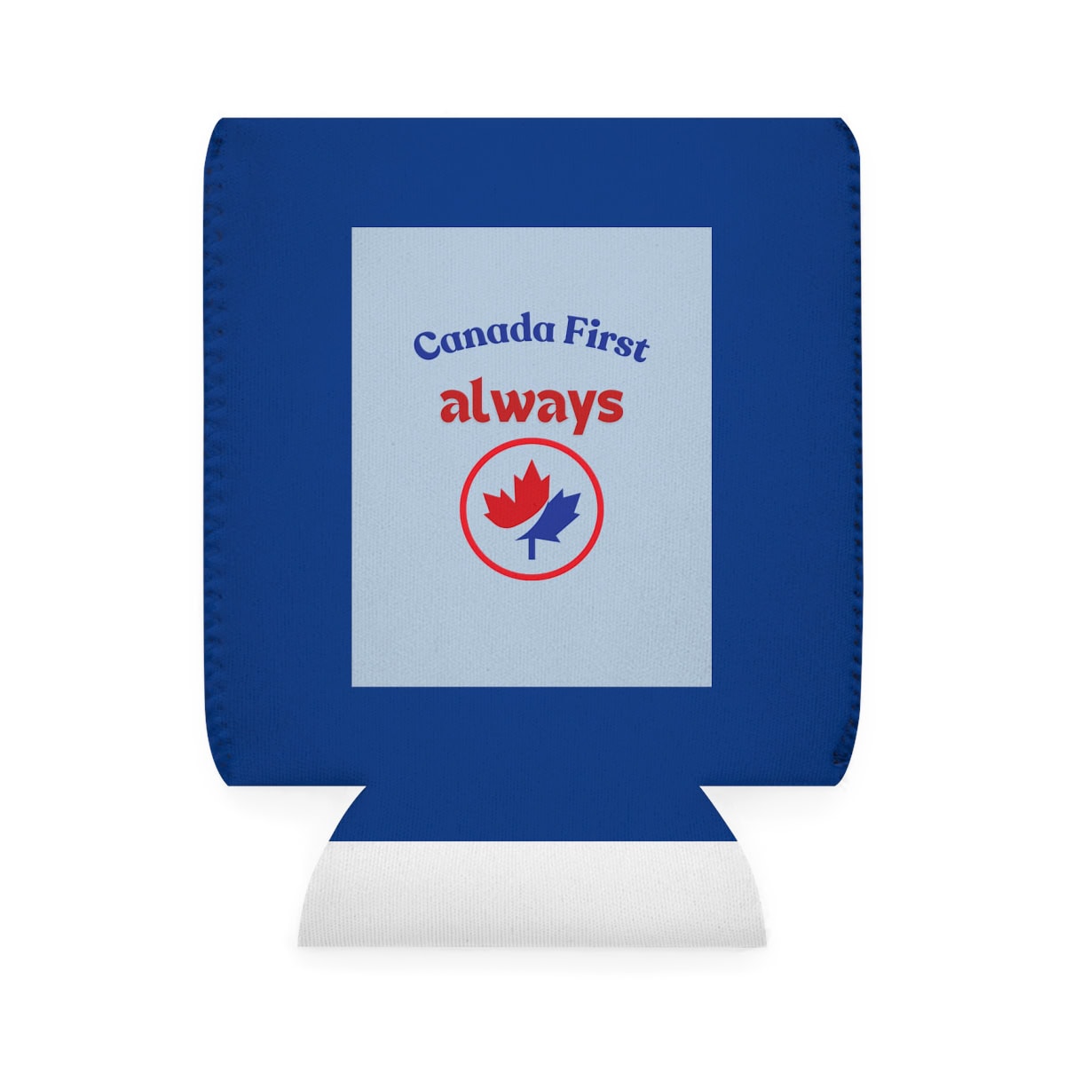 Canada First Always - Can Cooler Sleeve 2 Canada First Always - Can Cooler Sleeve - Image 2