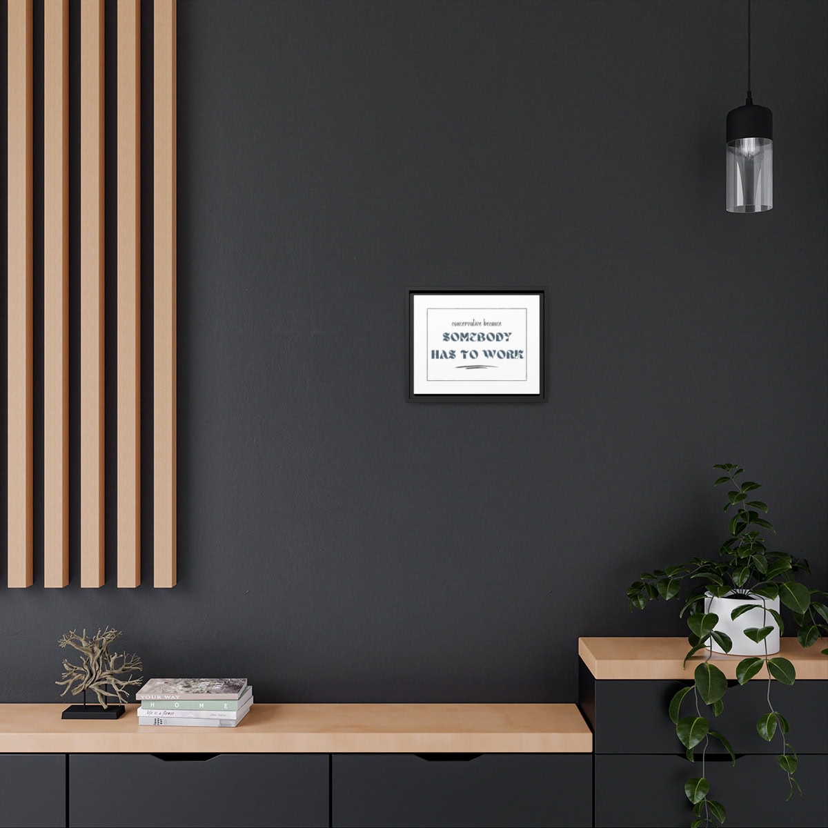 Conservative: Because somebody has to work: White Canvas, Black Frame - Image 10