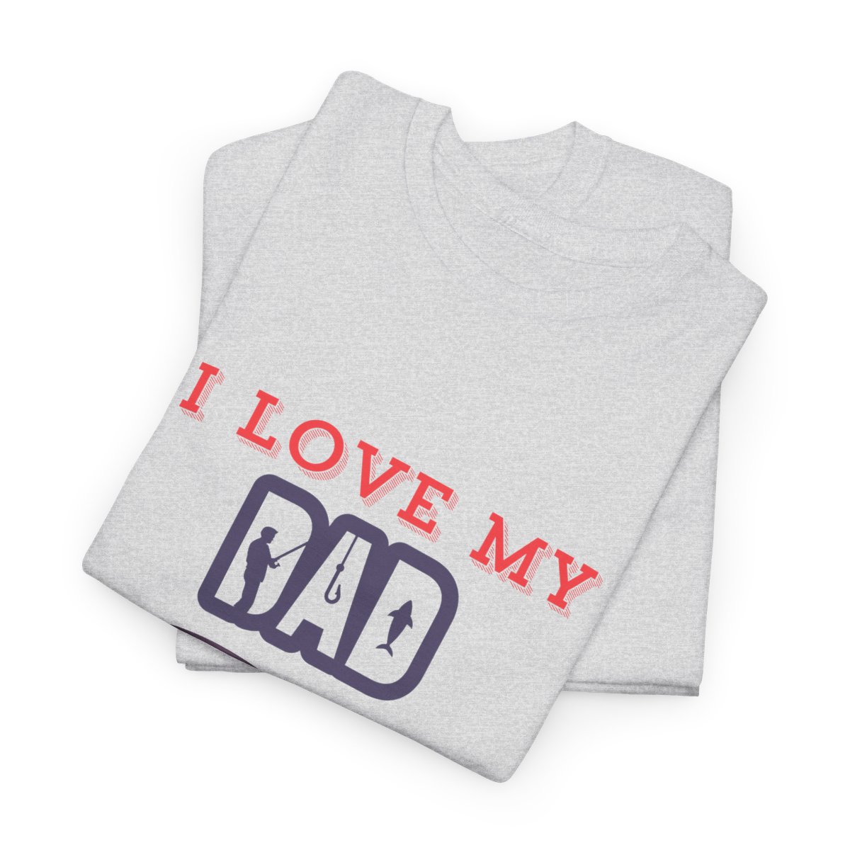 I Love My dad: Unisex Heavy Cotton Tee 60 I Love My dad: Unisex Heavy Cotton Tee - Image 60