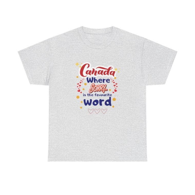 Canada, Where Sorry Is The Favourite Word: Unisex Heavy Cotton Tee - Image 56