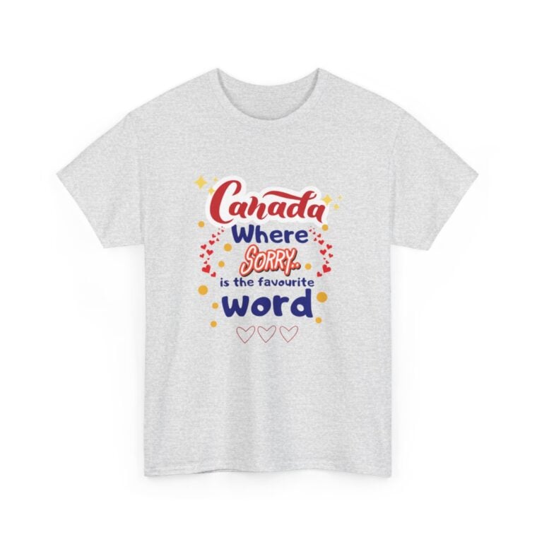 Canada, Where Sorry Is The Favourite Word: Unisex Heavy Cotton Tee - Image 58