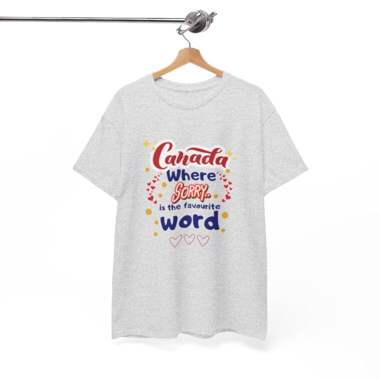 Canada, Where Sorry Is The Favourite Word: Unisex Heavy Cotton Tee - Image 61