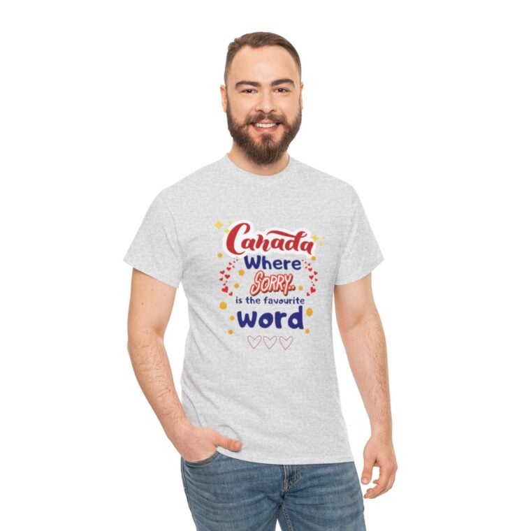 Canada, Where Sorry Is The Favourite Word: Unisex Heavy Cotton Tee - Image 67