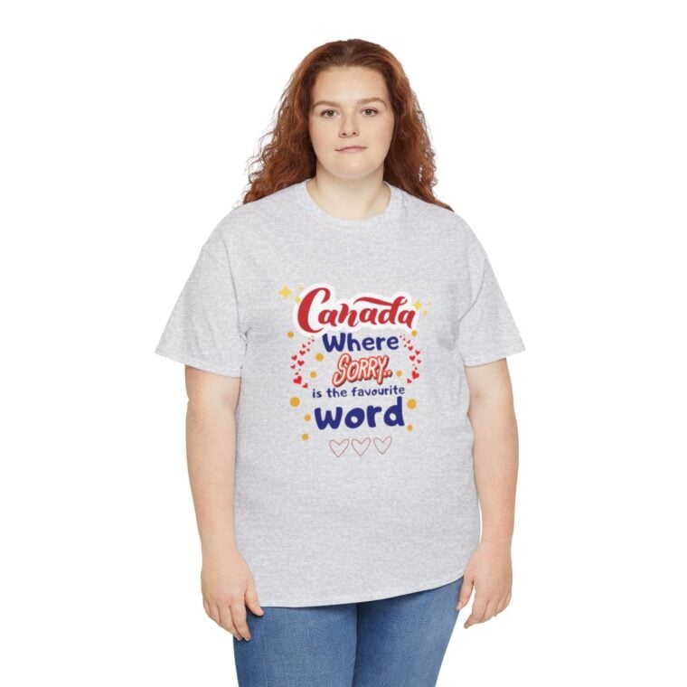 Canada, Where Sorry Is The Favourite Word: Unisex Heavy Cotton Tee - Image 69