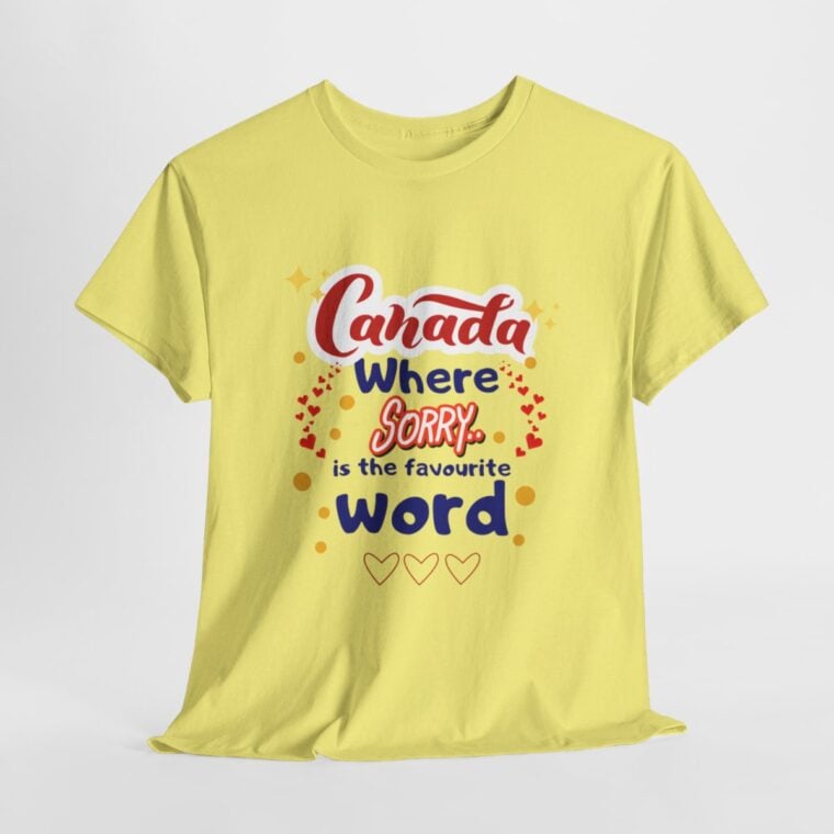 Canada, Where Sorry Is The Favourite Word: Unisex Heavy Cotton Tee - Image 136