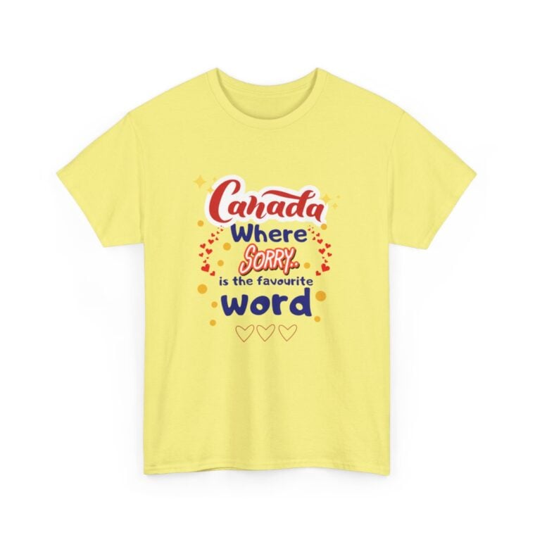 Canada, Where Sorry Is The Favourite Word: Unisex Heavy Cotton Tee - Image 139