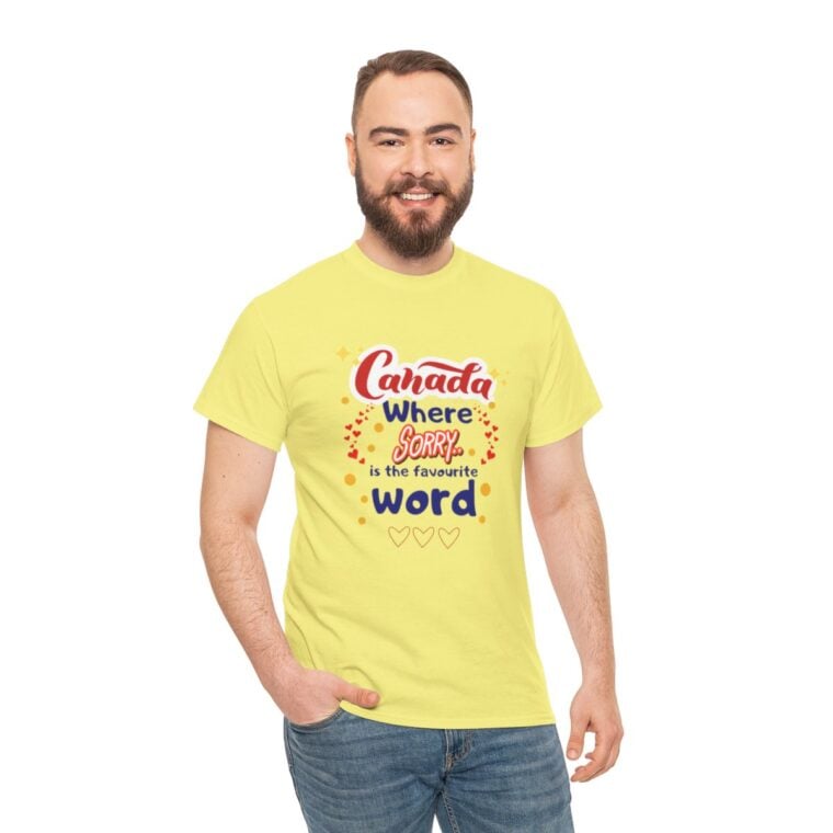 Canada, Where Sorry Is The Favourite Word: Unisex Heavy Cotton Tee - Image 148