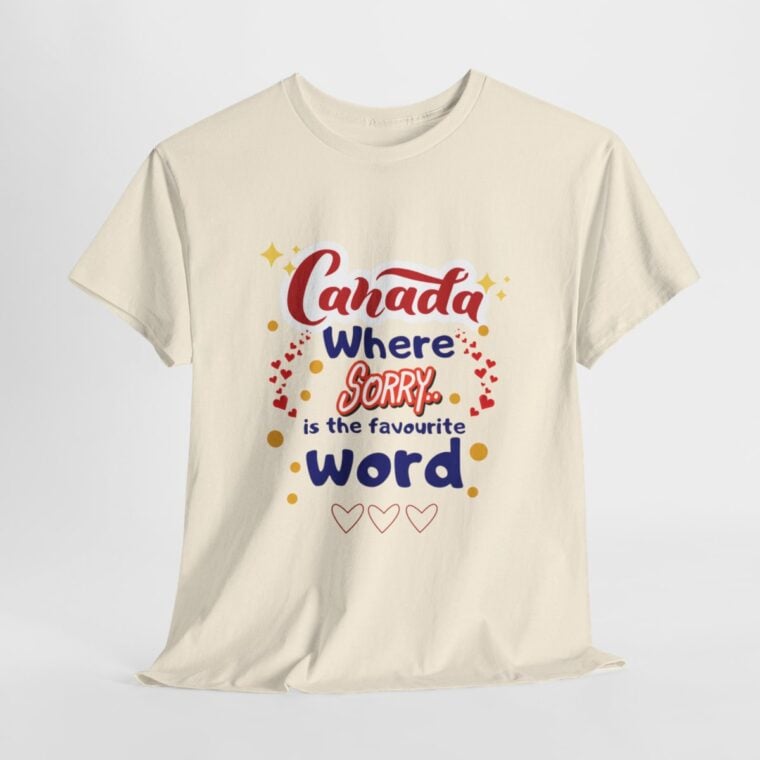 Canada, Where Sorry Is The Favourite Word: Unisex Heavy Cotton Tee - Image 109