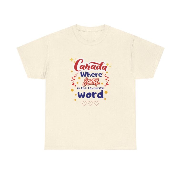 Canada, Where Sorry Is The Favourite Word: Unisex Heavy Cotton Tee - Image 110