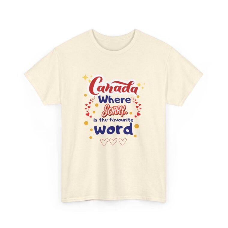 Canada, Where Sorry Is The Favourite Word: Unisex Heavy Cotton Tee - Image 112