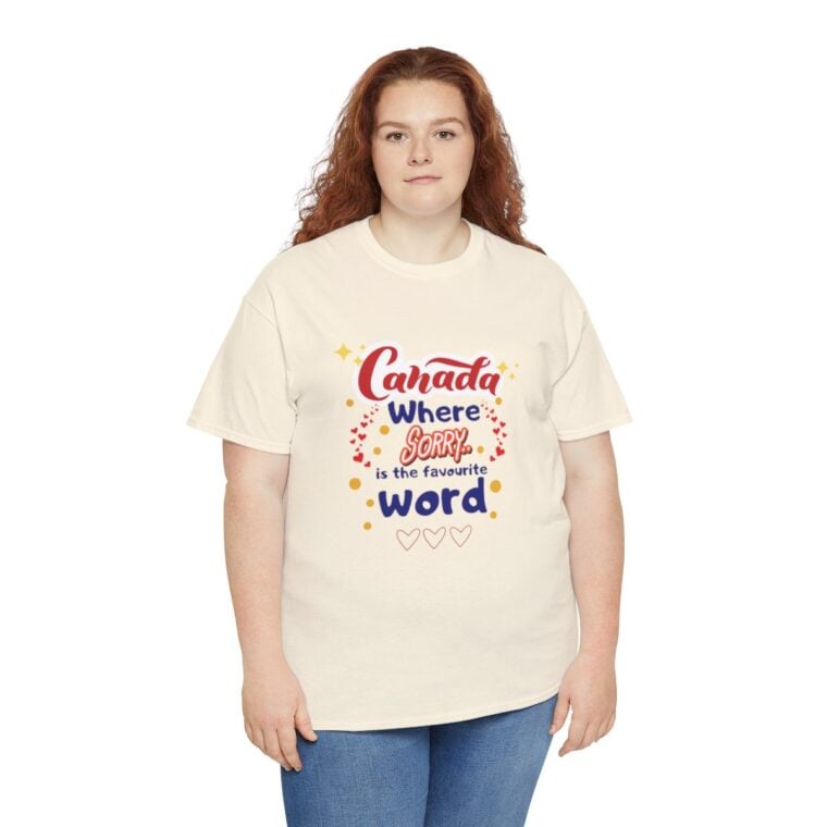 Canada, Where Sorry Is The Favourite Word: Unisex Heavy Cotton Tee - Image 123