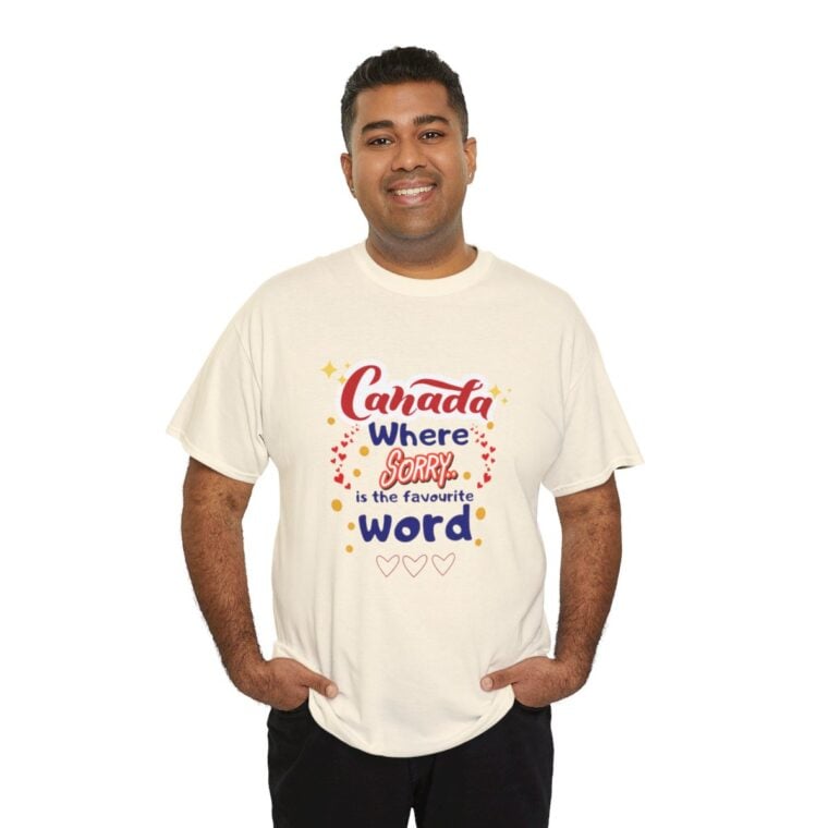 Canada, Where Sorry Is The Favourite Word: Unisex Heavy Cotton Tee - Image 125