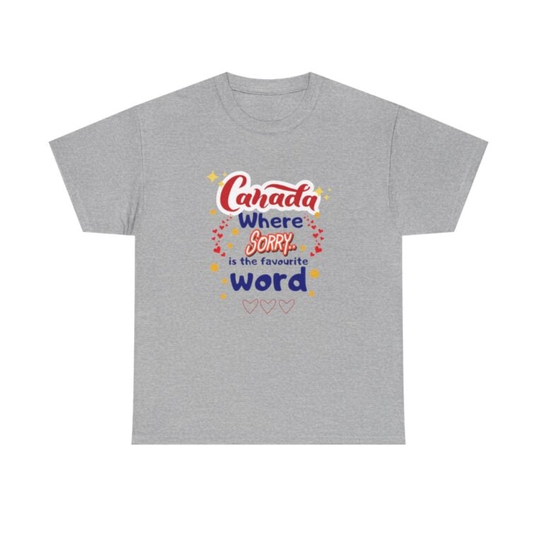 Canada, Where Sorry Is The Favourite Word: Unisex Heavy Cotton Tee - Image 83