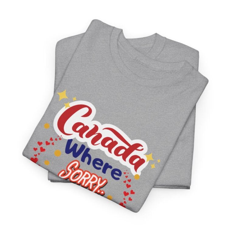 Canada, Where Sorry Is The Favourite Word: Unisex Heavy Cotton Tee - Image 87