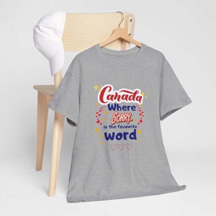 Canada, Where Sorry Is The Favourite Word: Unisex Heavy Cotton Tee - Image 89