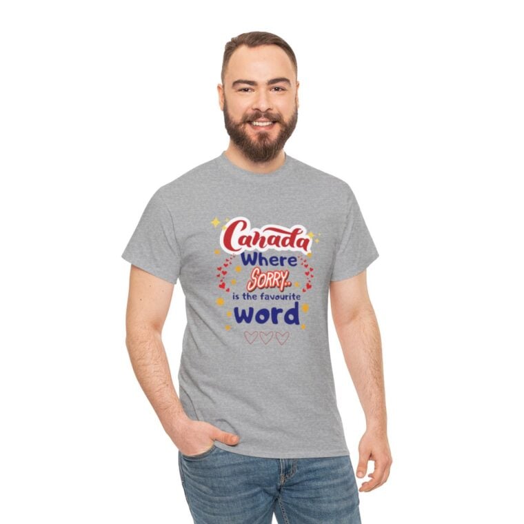 Canada, Where Sorry Is The Favourite Word: Unisex Heavy Cotton Tee - Image 94