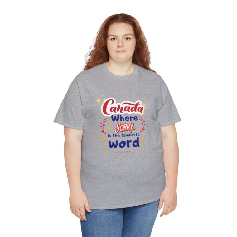Canada, Where Sorry Is The Favourite Word: Unisex Heavy Cotton Tee - Image 96