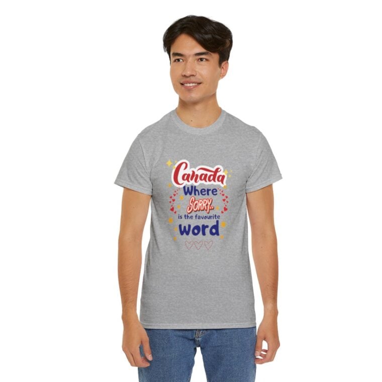Canada, Where Sorry Is The Favourite Word: Unisex Heavy Cotton Tee - Image 102