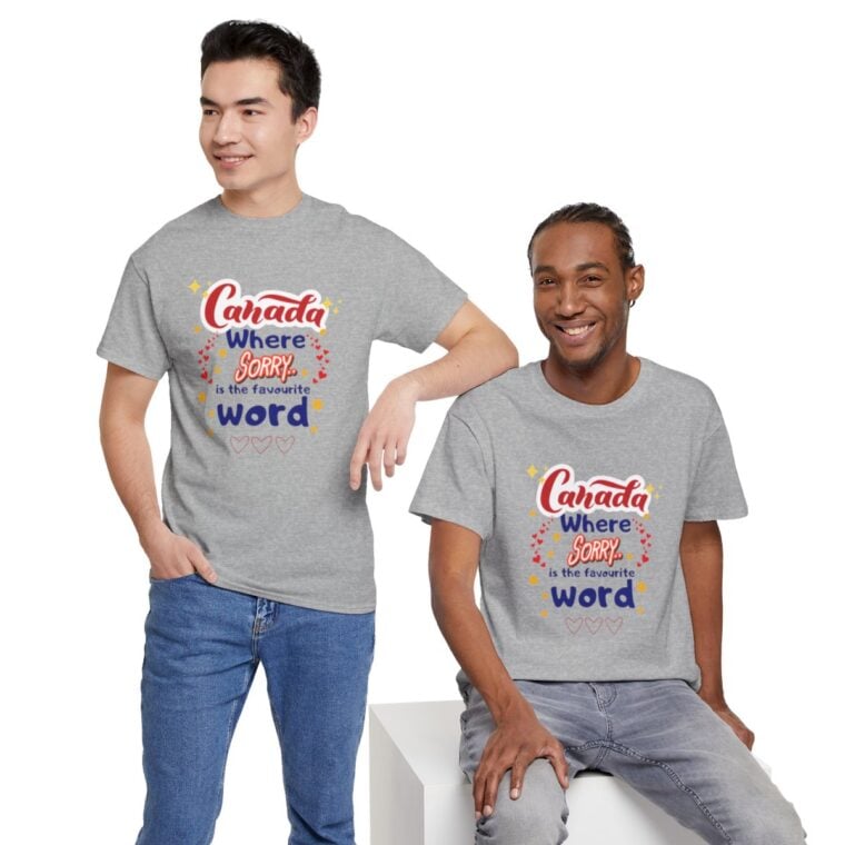 Canada, Where Sorry Is The Favourite Word: Unisex Heavy Cotton Tee - Image 107