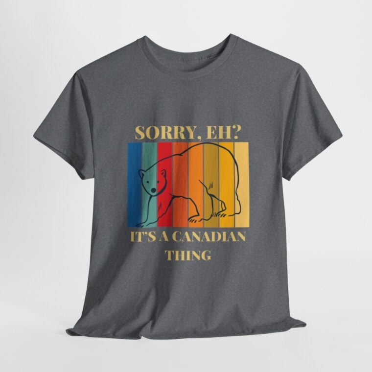 Sorry Eh? It's A Canadian Thing: Unisex Heavy Cotton Tee - Image 115