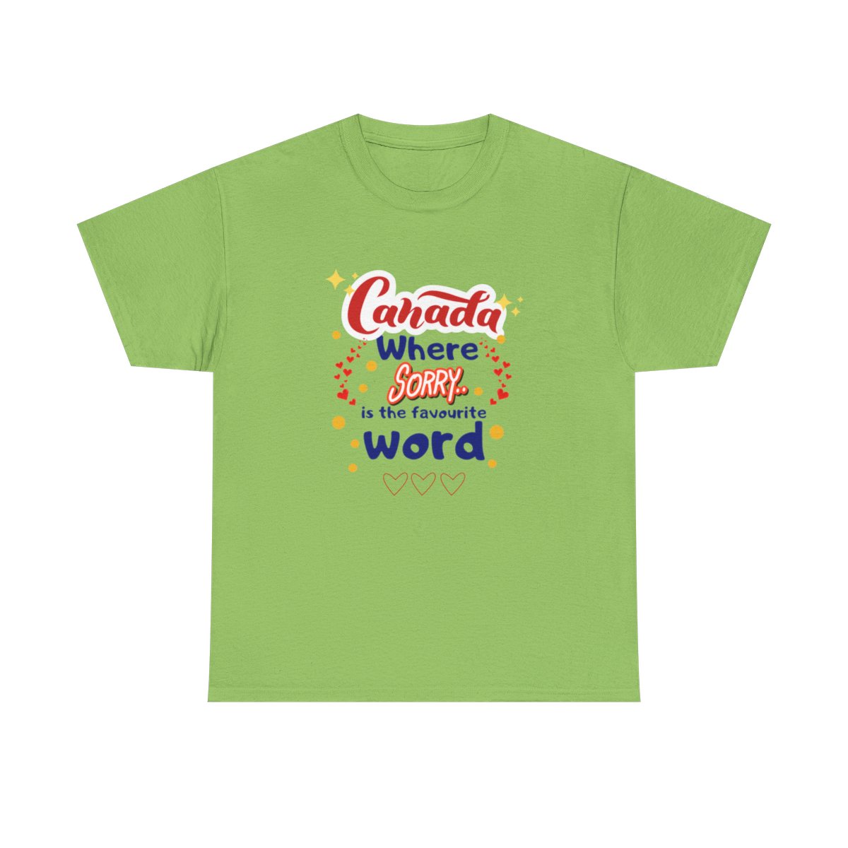 Canada, Where Sorry Is The Favourite Word: Unisex Heavy Cotton Tee - Image 164