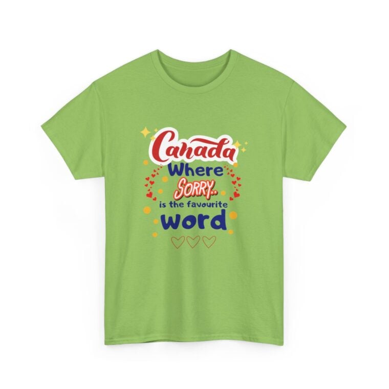 Canada, Where Sorry Is The Favourite Word: Unisex Heavy Cotton Tee - Image 166