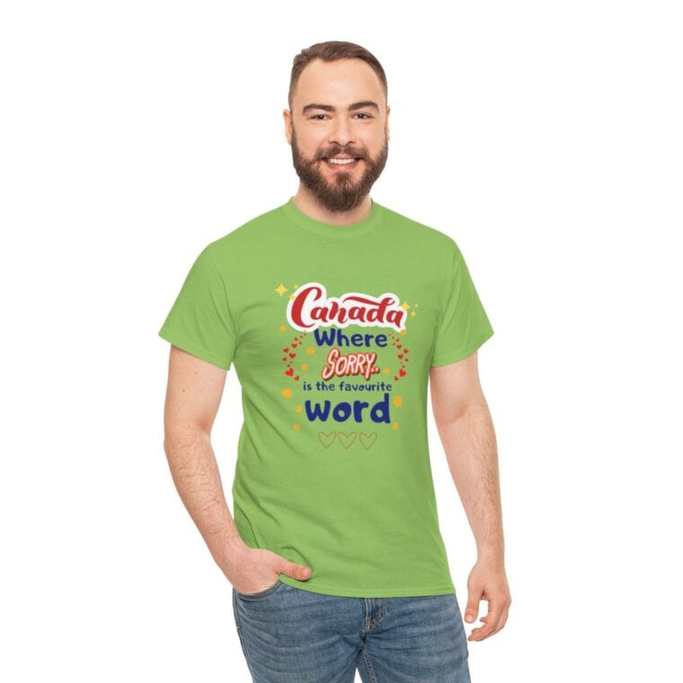 Canada, Where Sorry Is The Favourite Word: Unisex Heavy Cotton Tee - Image 175