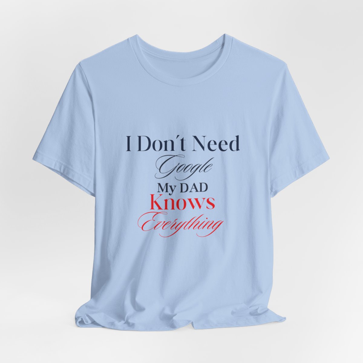 I don't need google my dad knows everything: Unisex Jersey Short Sleeve Tee 65 I don't need google my dad knows everything: Unisex Jersey Short Sleeve Tee - Image 65