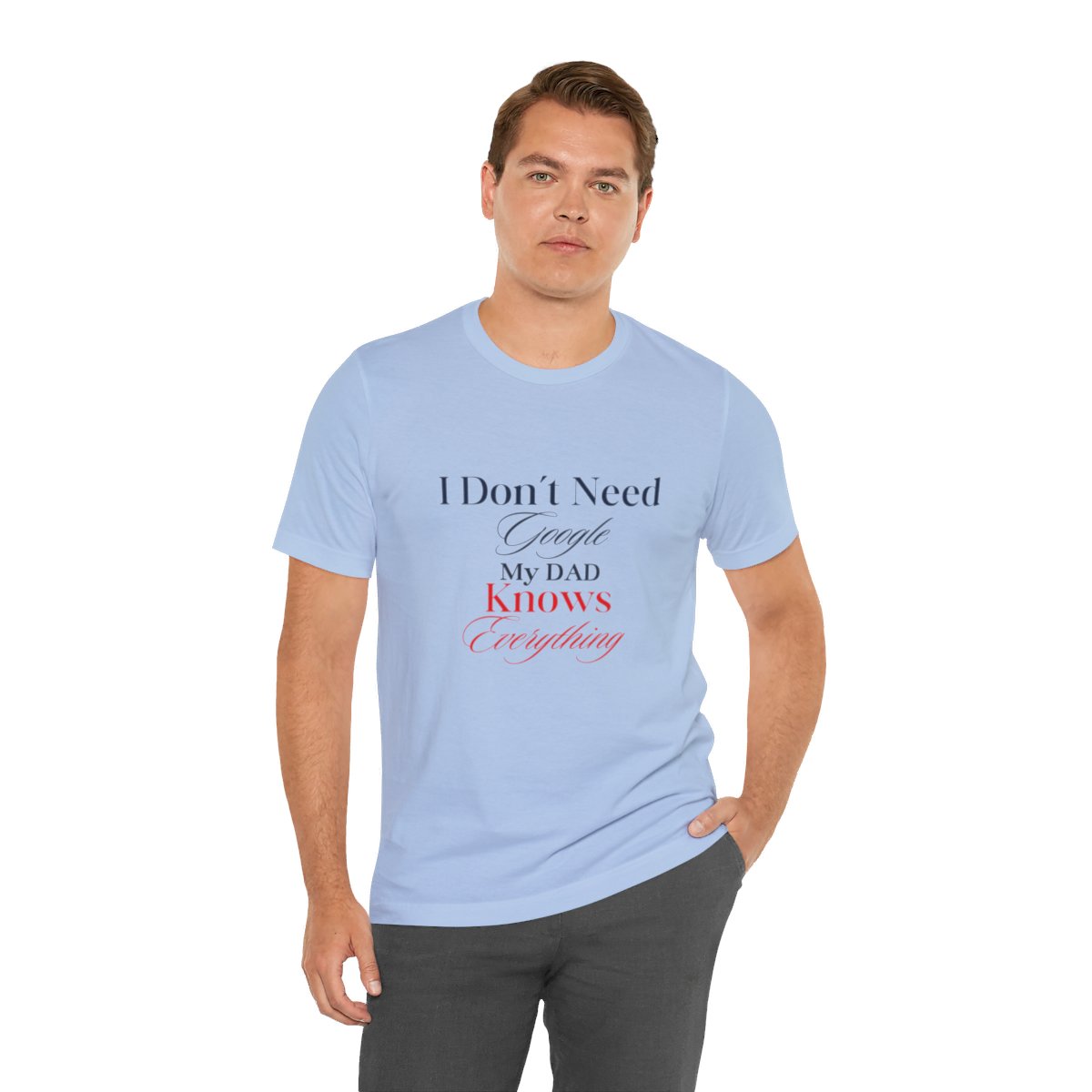 I don't need google my dad knows everything: Unisex Jersey Short Sleeve Tee 72 I don't need google my dad knows everything: Unisex Jersey Short Sleeve Tee - Image 72