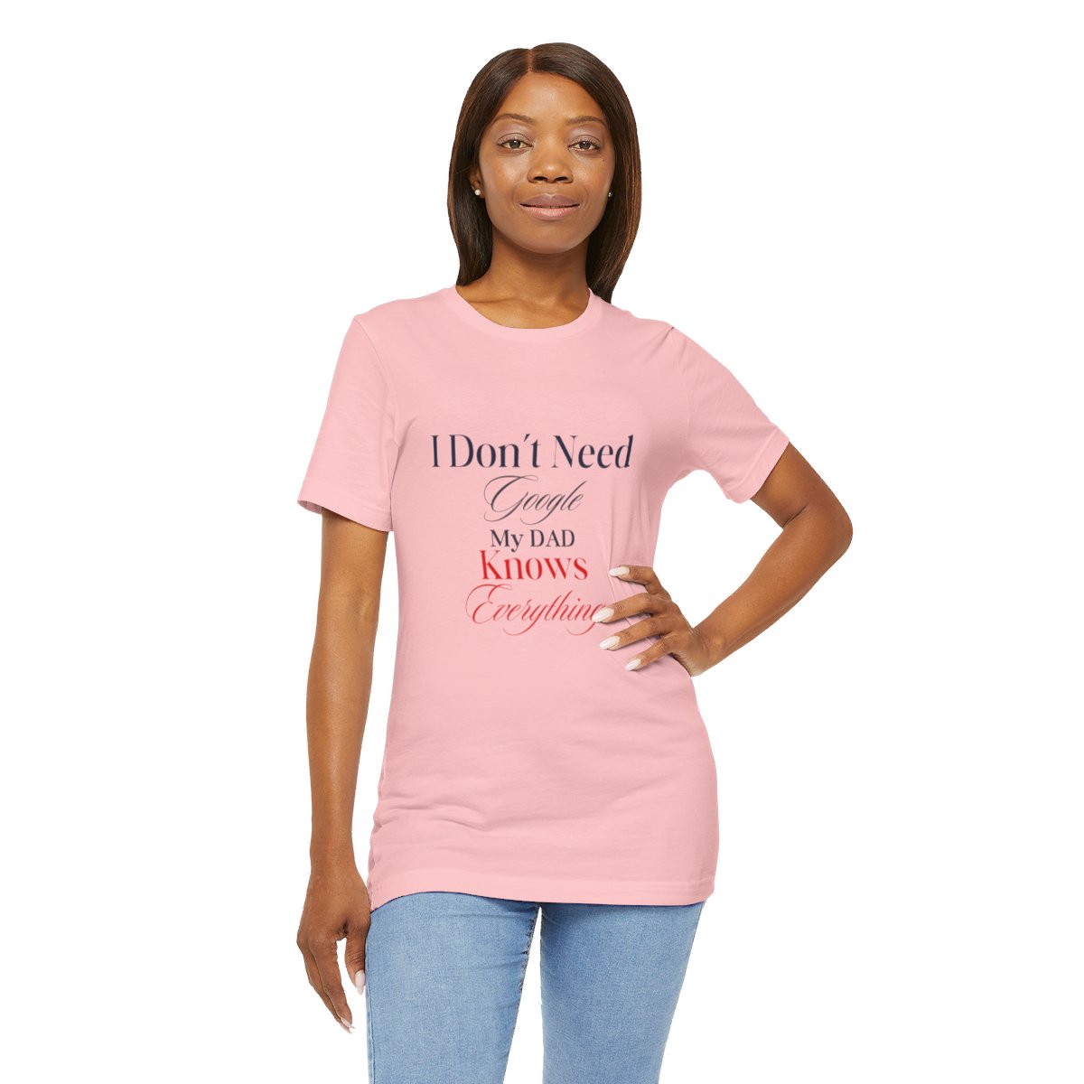 I don't need google my dad knows everything: Unisex Jersey Short Sleeve Tee 109 I don't need google my dad knows everything: Unisex Jersey Short Sleeve Tee - Image 109