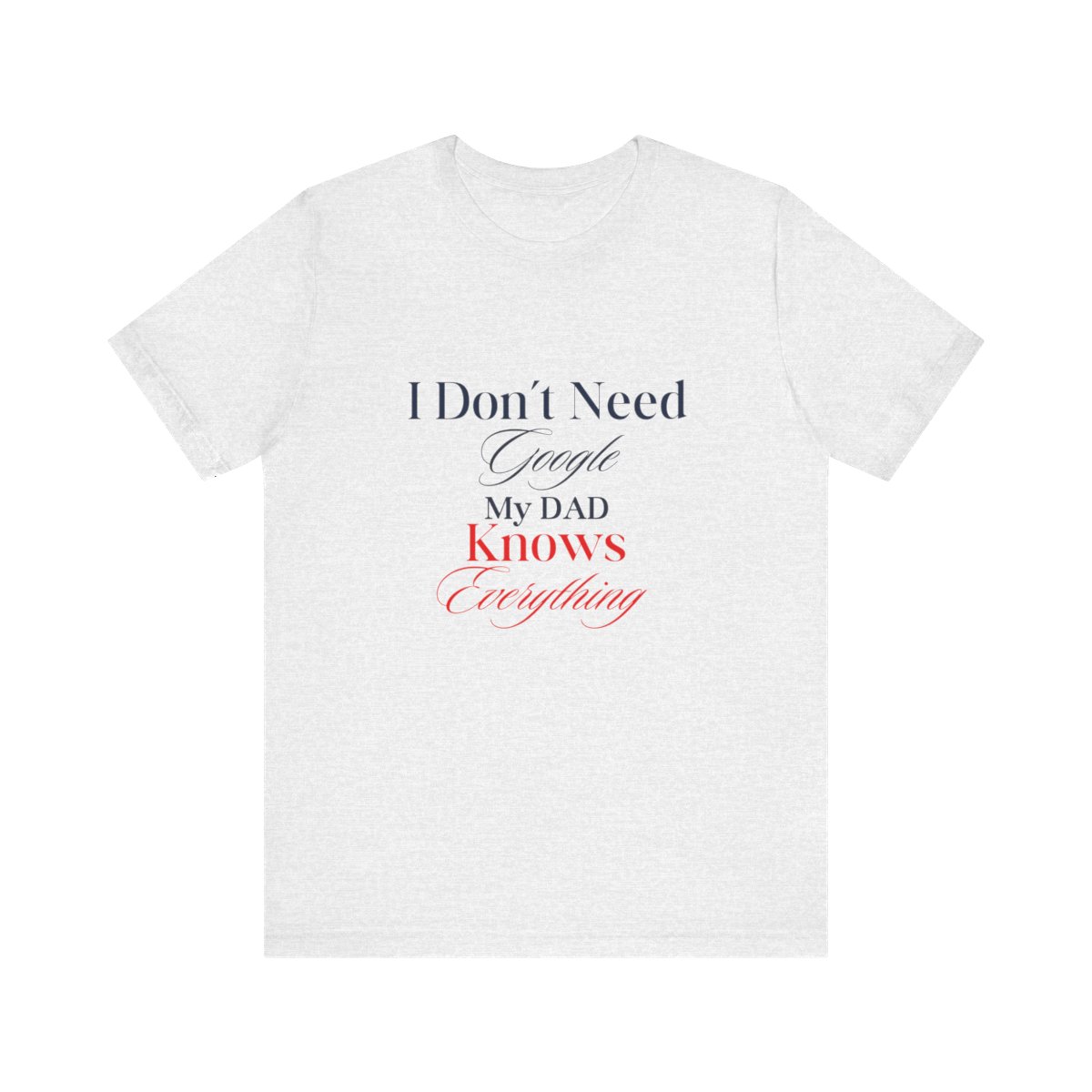 I don't need google my dad knows everything: Unisex Jersey Short Sleeve Tee 2 I don't need google my dad knows everything: Unisex Jersey Short Sleeve Tee - Image 2