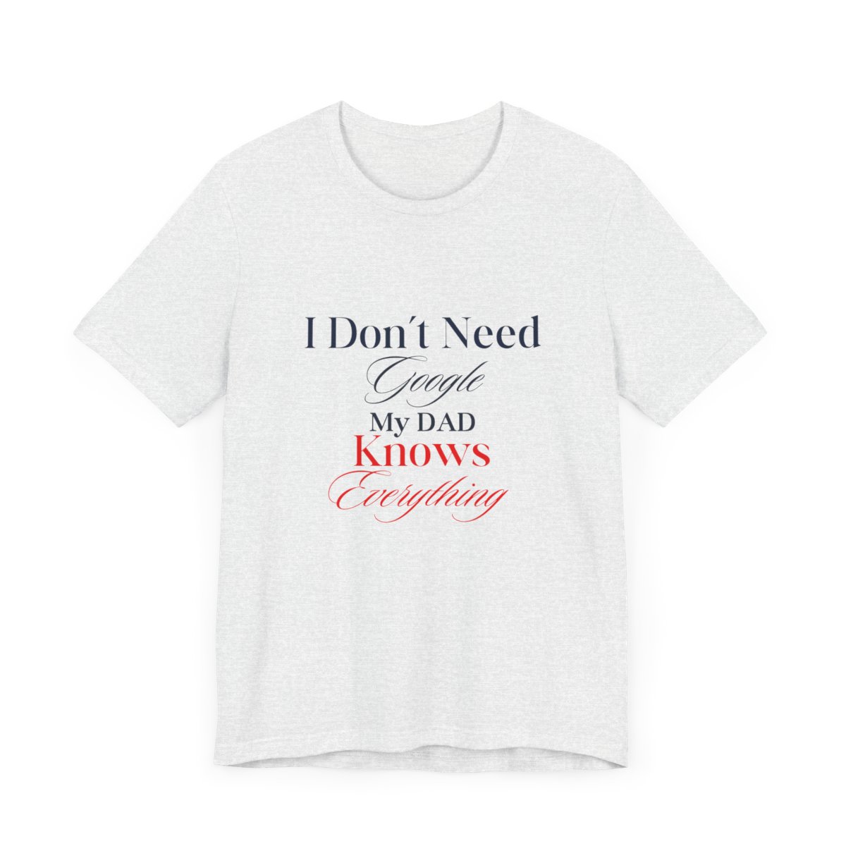 I don't need google my dad knows everything: Unisex Jersey Short Sleeve Tee 4 I don't need google my dad knows everything: Unisex Jersey Short Sleeve Tee - Image 4