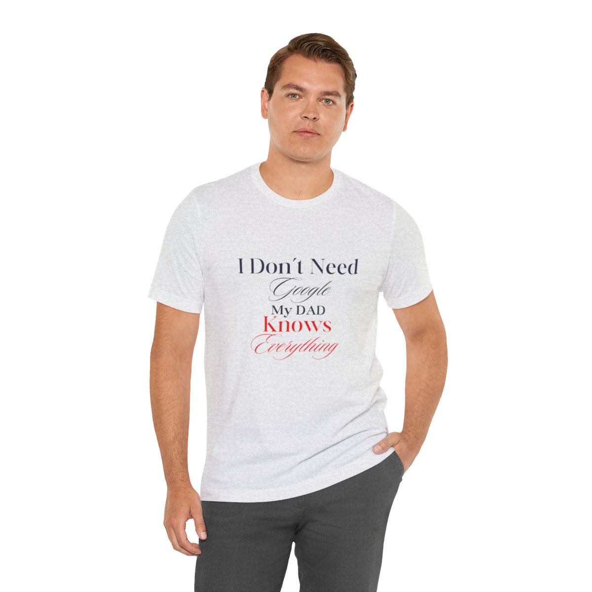 I don't need google my dad knows everything: Unisex Jersey Short Sleeve Tee 14 I don't need google my dad knows everything: Unisex Jersey Short Sleeve Tee - Image 14