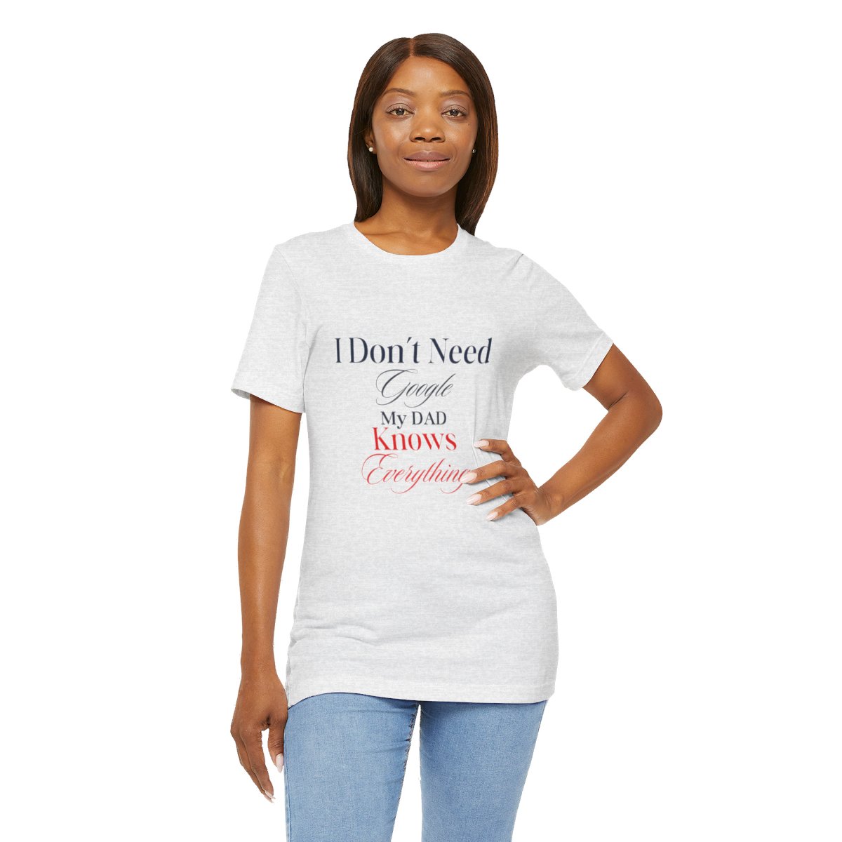 I don't need google my dad knows everything: Unisex Jersey Short Sleeve Tee 22 I don't need google my dad knows everything: Unisex Jersey Short Sleeve Tee - Image 22